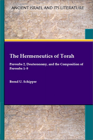 Bernd U. Schipper - The Hermeneutics of Torah. Proverbs 2, Deuteronomy, and the Composition of Proverbs 1-9