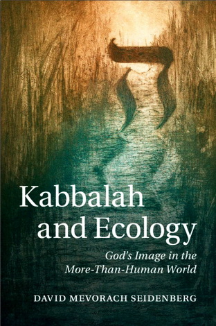 David Mevorach Seidenberg – Kabbalah and Ecology. God’s Image in the More-Than-Human World