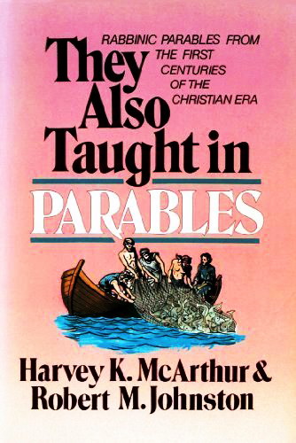 Harvey K. McArthur, Robert M. Johnston - They Also Taught in Parables. Rabbinc Parables from the First Centuries of the Christian Era