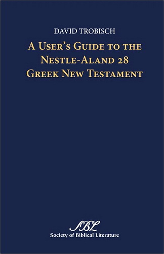 David Trobisch - A User’s Guide to the Nestle-Aland 28 Greek New Testament