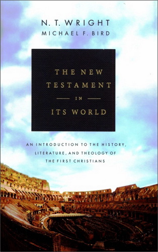 Nicholas Thomas Wright - Michael F. Bird - The New Testament in Its World