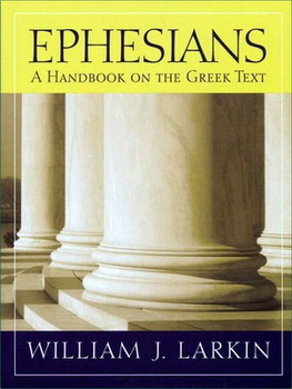A Handbook on the Greek Text - William Larkin – Ephesians