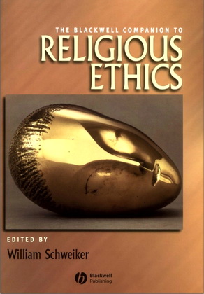 The Blackwell Companion to Religious Ethics