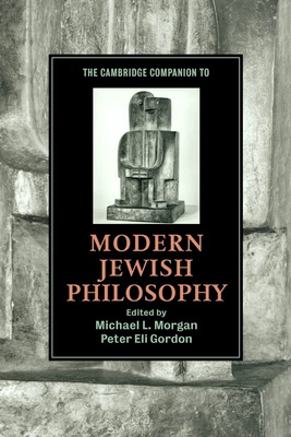 The Cambridge Companion to Modern Jewish Philosophy