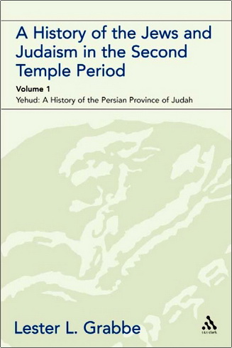 Lester L. Grabbe - A History of the Jews and Judaism in the Second Temple Period - Volume 1 - Yehud: A History of the Persian Province of Judah