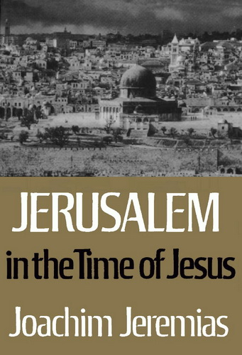 Joachim Jeremias - Jerusalem in the Time of Jesus