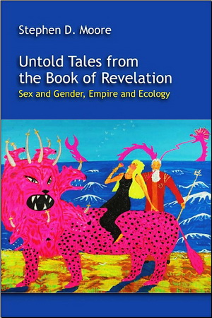 Stephen D. Moore - Untold Tales from the Book of Revelation - Sex and Gender, Empire and Ecology