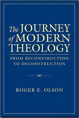 Roger E. Olson - The Journey of Modern Theology - From Reconstruction to Deconstruction