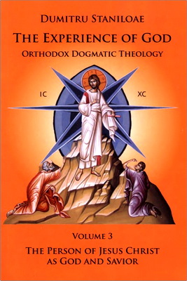 Dumitru Staniloae - The Experience of God - Orthodox Dogmatic Theology - Vol. 3. The Person of Jesus Christ as God and Savior