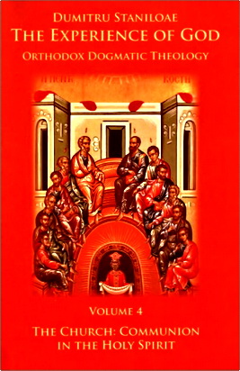 Dumitru Staniloae - The Experience of God - Orthodox Dogmatic Theology - Vol. 4. The Church: Communion in the Holy Spirit