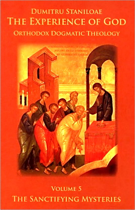 Dumitru Staniloae - The Experience of God - Orthodox Dogmatic Theology - Vol. 5. THE SANCTIFYING MYSTERIES