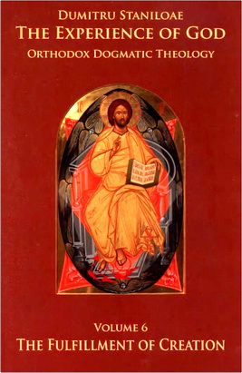Dumitru Staniloae - The Experience of God - Orthodox Dogmatic Theology - Vol. 6. The Fulfillment of Creation